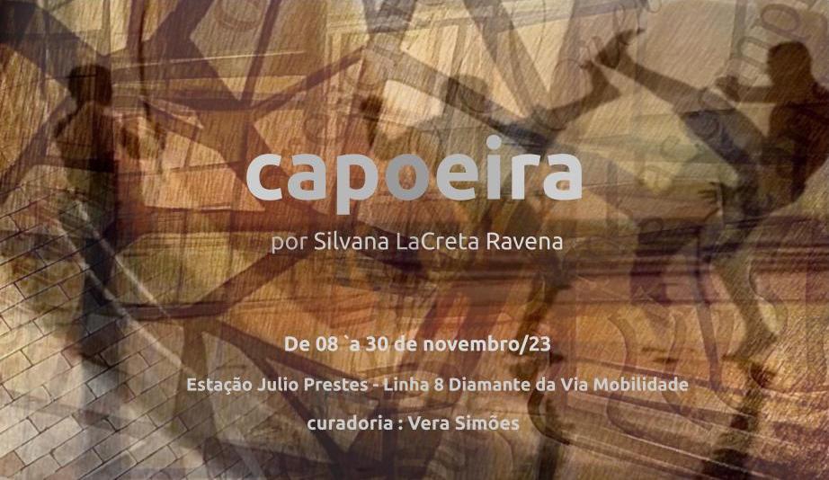 Click here to view Capoeira, Solo Show, Sao Paulo 2023 by Silvana LaCreta Ravena